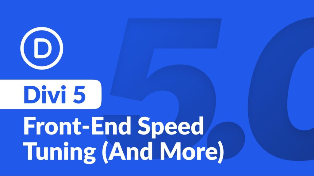 Divi 5 Update: Front End Speed Improvements (And Much More)